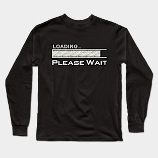 Loading Please Wait Long Sleeve T-Shirt